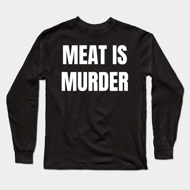 Vegan - Meat Is Murder Gift Long Sleeve T-Shirt by fromherotozero